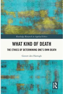 What Kind Of Death - Routledge Research In Applied Ethics - Govert (University of Amsterdam