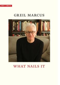 What Nails It - Why I Write - Greil Marcus