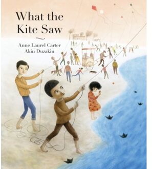 What The Kite Saw - Anne Laurel Carter