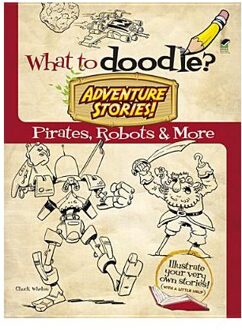 What to Doodle? Adventure Stories! Pirates, Robots and More