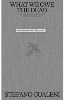 What We Owe The Dead - Stefano Gualeni