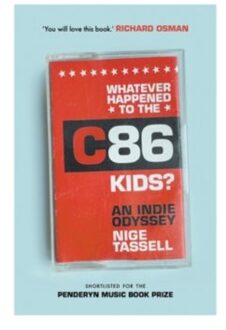 Whatever Happened To The C86 Kids? - Nige Tassell