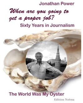 When Are You Going To Get A Proper Job? Sixty Years In Journalism - Edition Noema - Jonathan Power