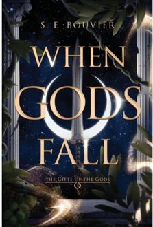 When Gods Fall - Gifts Of The Gods - S. E. Bouvier