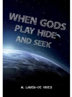 When Gods Play Hide And Seek - M. Lanen- de Vries