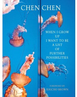 When I Grow Up I Want To Be A List Of Further Possibilities - Chen Chen