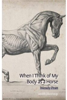 When I Think Of My Body As A Horse - The International Book & Pamphlet Competition - Wendy Pratt