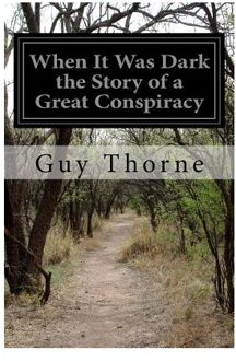 When It Was Dark The Story Of A Great Conspiracy - Guy Thorne