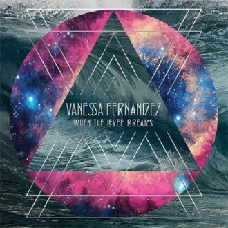 When The Levee Breaks - Vanessa Fernandez