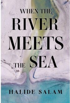 When The River Meets The Sea - Halide Salam