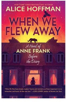 When We Flew Away: A Novel Of Anne Frank Before The Diary - Alice Hoffman