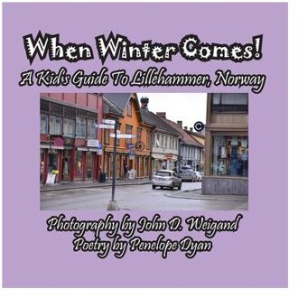 When Winter Comes! a Kid's Guide to Lillehammer, Norway