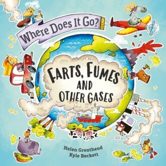 Where Does It Go?: Farts, Fumes And Other Gases - Where Does It Go? - Helen Greathead