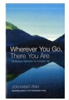 Wherever You Go, There You Are : Mindfulness meditation for everyday life