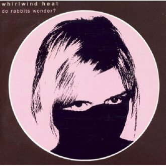 Whirlwind Heat - Do Rabbits Wonder?