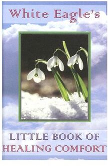 White Eagle's Little Book of Healing Comfort