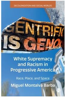 White Supremacy And Racism In Progressive America - Decolonization And Social Worlds - Montalva Barba, Miguel (Universi