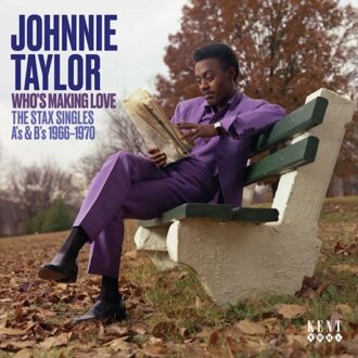 Who's Making Love (The Stax Singles A's & B's 1966-1970) - Johnnie Taylor