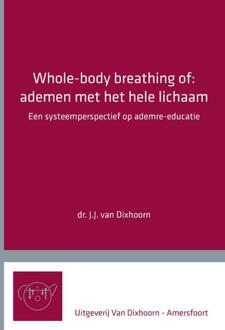 Whole-body breathing of: ademen met het hele lichaam -  J.J. van Dixhoorn (ISBN: 9789083096032)