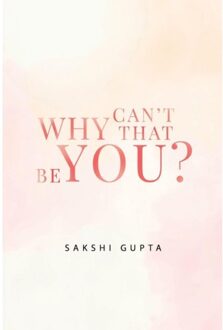 Why Can't That Be You? - Sakshi Gupta