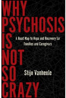 Why Psychosis Is Not So Crazy - Vanheule, Stijn