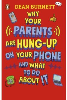 Why Your Parents Are Hung-Up On Your Phone And What To Do About It - Burnett, Dean