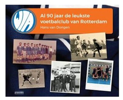 WIA, al 90 jaar de leukste voetbalclub van Rotterdam - Boek Hans van Dongen (9491725033)
