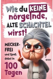 Wie Du Keine Nörgelnde Alte Schachtel Wirst! Meckerfrei Und Spaß Dabei In 100 Tagen - Hans Wurst
