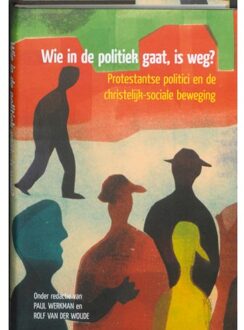 Wie in de politiek gaat, is weg? - Boek Verloren b.v., uitgeverij (9087041055)