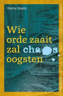 Wie Orde Zaait Zal Chaos Oogsten - Walter Baets