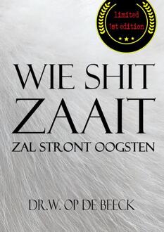 Wie Shit Zaait, Zal Stront Oogsten - Dr.W. Op de Beeck