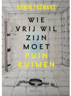 Wie Vrij Wil Zijn Moet Puinruimen - Erwin Pasmans