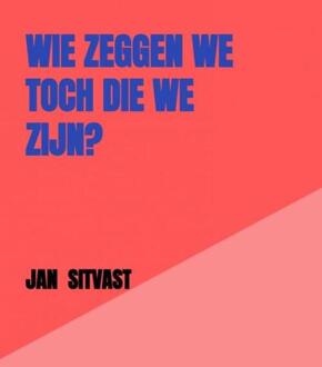 Wie zeggen we toch die we zijn? -  Jan Sitvast (ISBN: 9789464929607)