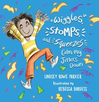 Wiggles, Stomps, And Squeezes Calm My Jitters Down - Calming My Jitters - Lindsey Rowe Parker