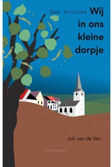 Wij In Ons Kleine Dorpje, Een Kroniek - Joh van de Ven