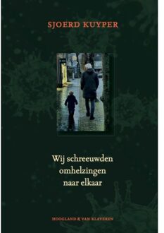 Wij Schreeuwden Omhelzingen Naar Elkaar - Sjoerd Kuyper