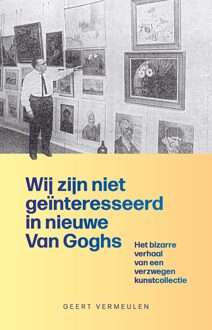 Wij Zijn Niet Geïnteresseerd In Nieuwe Van Goghs - Van Gogh