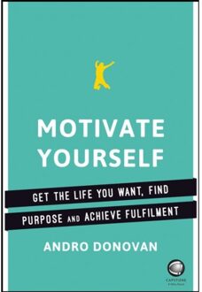 Wiley Motivate Yourself: Create a Meaningful Life, Find Purpose and Achieve Fulfilment