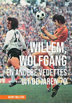 Willem, Wolfgang en andere vedettes uit de jaren 70 -  Harry Walstra (ISBN: 9789464916942)