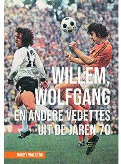 Willem, Wolfgang En Andere Vedettes Uit De Jaren 70 - Harry Walstra