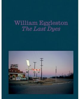 William Eggleston: The Last Dyes - William Eggleston III