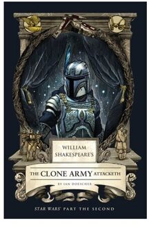 William Shakespeare's The Clone Army Attacketh: Star Wars Part The Second - Ian Doescher
