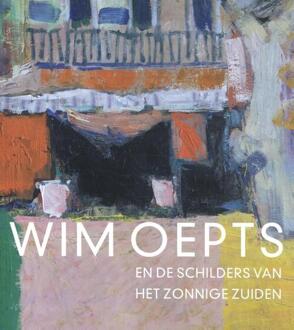 Wim Oepts En De Schilders Van Het Zonnige Zuiden - Feico Hoekstra