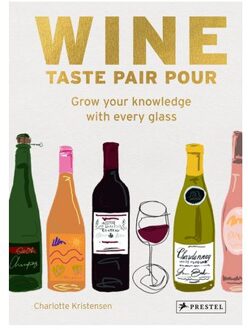 Wine Taste Pair Pour: Grow Your Knowledge With Every Glass - Charlotte Kristensen