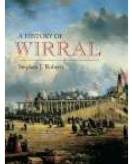 Wirral: A History - Stephen J Roberts