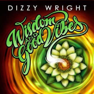 Wisdom And Good Vibes - Dizzy Wright