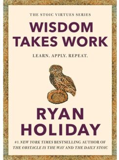 Wisdom Takes Work - Stoic Virtues Series - Ryan Holiday