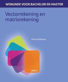 Wiskunde voor bachelor en master: Vectorrekening en matrixrekening - Anne Kaldewaij - 000