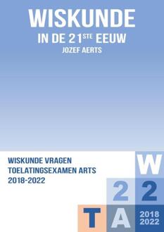 Wiskunde Vraagstukken Toelatingsexamen Arts 2018-2022 - Jozef Aerts