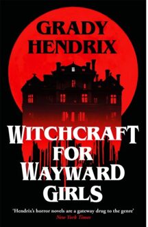 Witchcraft For Wayward Girls - Grady Hendrix
